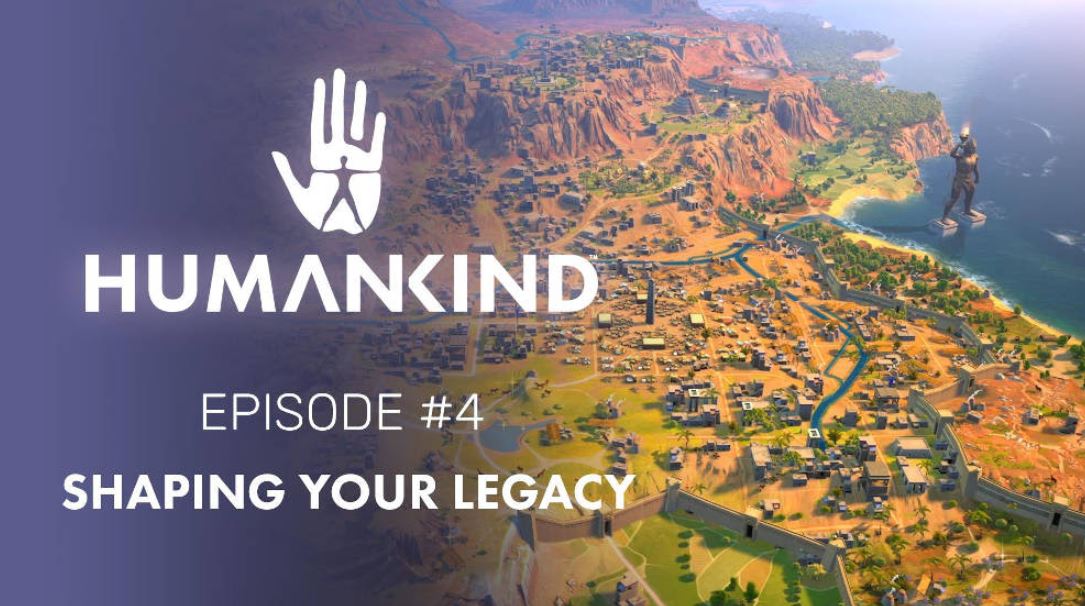 HUMANKIND FEATURE FOCUS #4 – “SHAPING YOUR LEGACY”AVAILABLE NOW